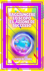 RAGGIUNGERE LO SCOPO E L'AZIONE DI SUCCESSO