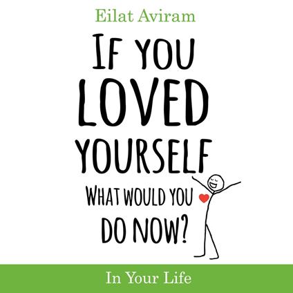 If You Loved Yourself, What Would You Do Now?