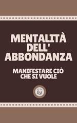 MENTALITÀ DELL'ABBONDANZA: manifestare ciò che si vuole