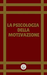 LA PSICOLOGIA DELLA MOTIVAZIONE