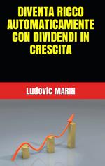 DIVENTA RICCO AUTOMATICAMENTE CON DIVIDENDI IN CRESCITA