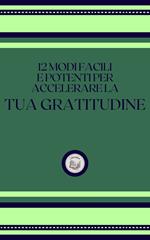 12 MODI FACILI E POTENTI PER ACCELERARE LA TUA GRATITUDINE