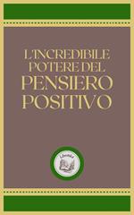 L'INCREDIBILE POTERE DEL PENSIERO POSITIVO