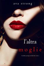 L’altra moglie (Un thriller psicologico di Stella Fall—Libro 1)