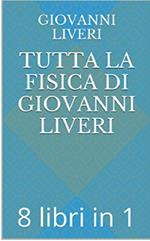 Tutta la Fisica di Giovanni Liveri- 8 libri in 1