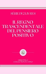 IL REGNO TRASCENDENTALE DEL PENSIERO POSITIVO