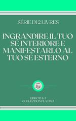 INGRANDIRE IL TUO SÉ INTERIORE E MANIFESTARLO AL TUO SÉ ESTERNO