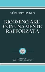 RICOMINCIARE CON UNA MENTE RAFFORZATA