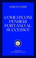 COME I BUONI PENSIERI PORTANO AL SUCCESSO?