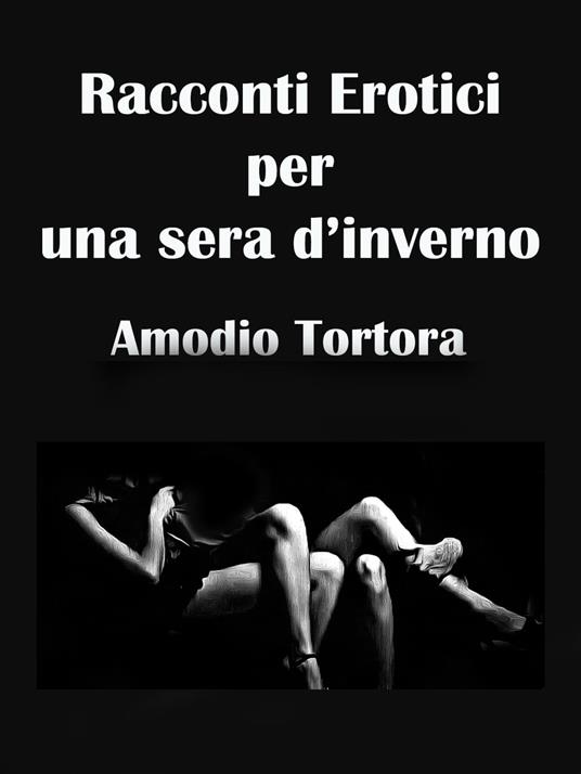 Racconti Erotici per una Sera di Inverno - Amodio Tortora - ebook