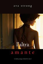 L’altra amante (Un thriller psicologico di Stella Fall—Libro 4)