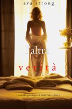 L’altra verità (Un thriller psicologico di Stella Fall—Libro 6)