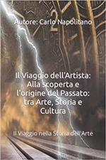 Il Viaggio dell'Artista: Alla scoperta e l'origine del Passato: tra Arte, Storia e Cultura