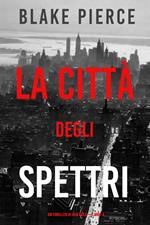 La città degli spettri: Un thriller di Ava Gold (Libro 4)