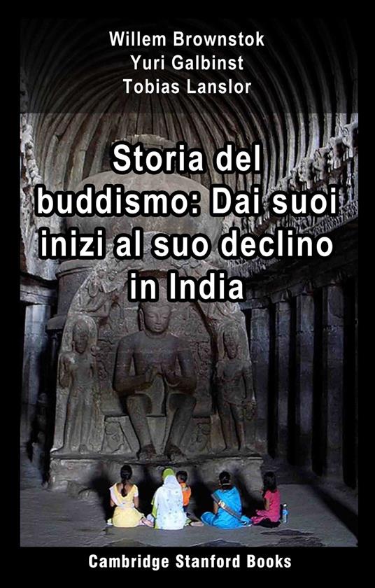 Storia del buddismo - Willem Brownstok,Yuri Galbinst,Tobias Lanslor - ebook