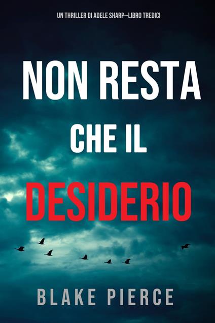 Non resta che il desiderio (Un thriller di Adele Sharp—Libro Tredici) - Blake Pierce - ebook