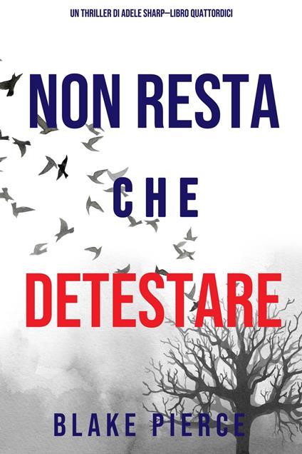 Non resta che detestare (Un thriller di Adele Sharp—Libro Quattordici) - Blake Pierce - ebook