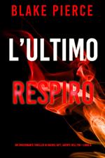 L’Ultimo Respiro (Un emozionante thriller di Rachel Gift, Agente dell’FBI – Libro 6)