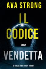 Il Codice della Vendetta (Un Thriller di Remi Laurent – Volume 4)