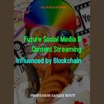 Future Social Media & Content Streaming Influenced by Blockchain