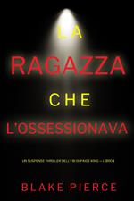 La ragazza che l’ossessionava (Un Suspense Thriller dell'FBI di Paige King — Libro 1)