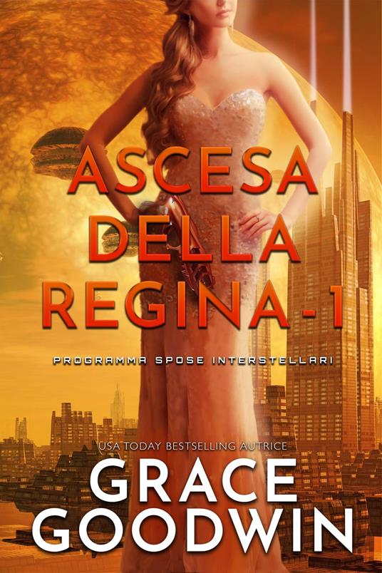 Ascesa Della Regina - 1 - Grace Goodwin - ebook