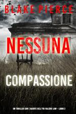 Nessuna Compassione (Un thriller con l’agente dell’FBI Valerie Law – Libro 2)