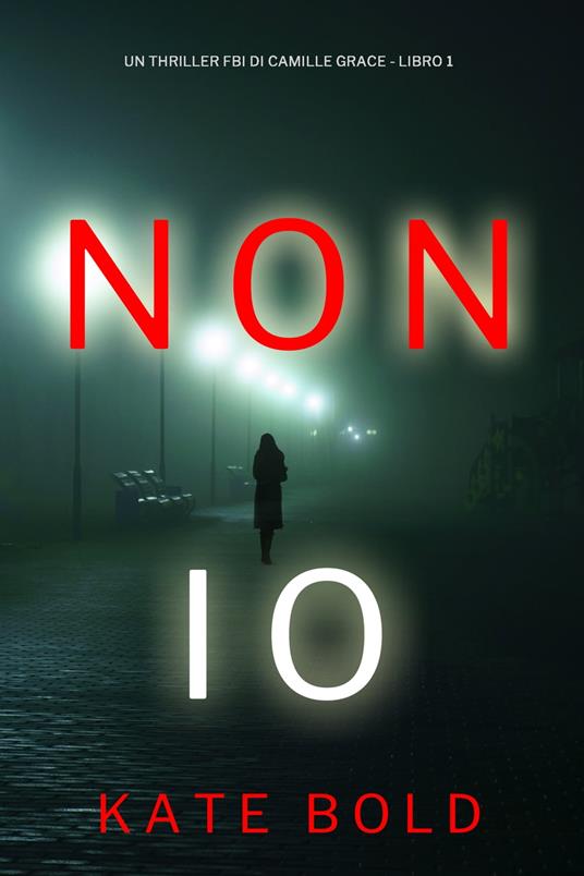 Non Io (Un Thriller FBI di Camille Grace - Libro 1) - Kate Bold - ebook