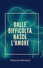 Dalle difficoltà nasce l'amore