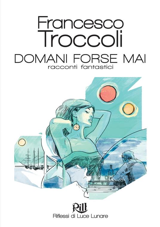 Domani Forse Mai - Panicucci (introduzione),Valeria De Caterini (illustratore),Francesco Troccoli - ebook