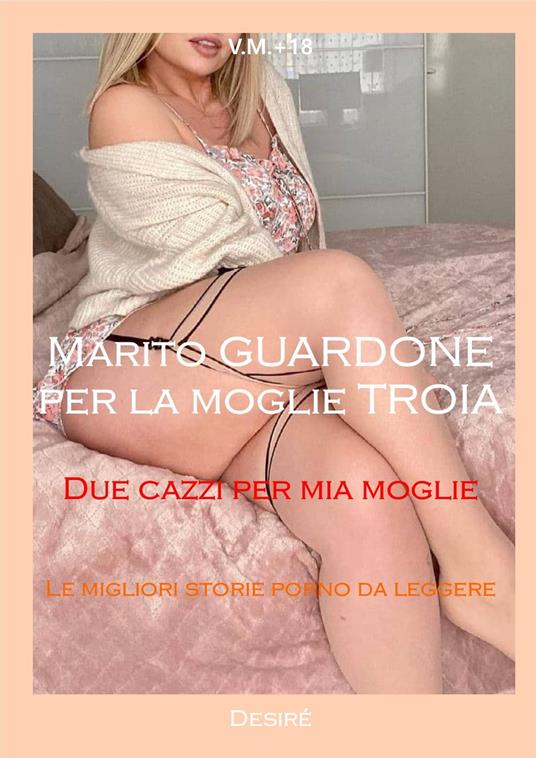 Marito GUARDONE per la moglie TROIA - Desire' - ebook