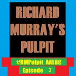 Richard Murray's Pulpit Episode 3