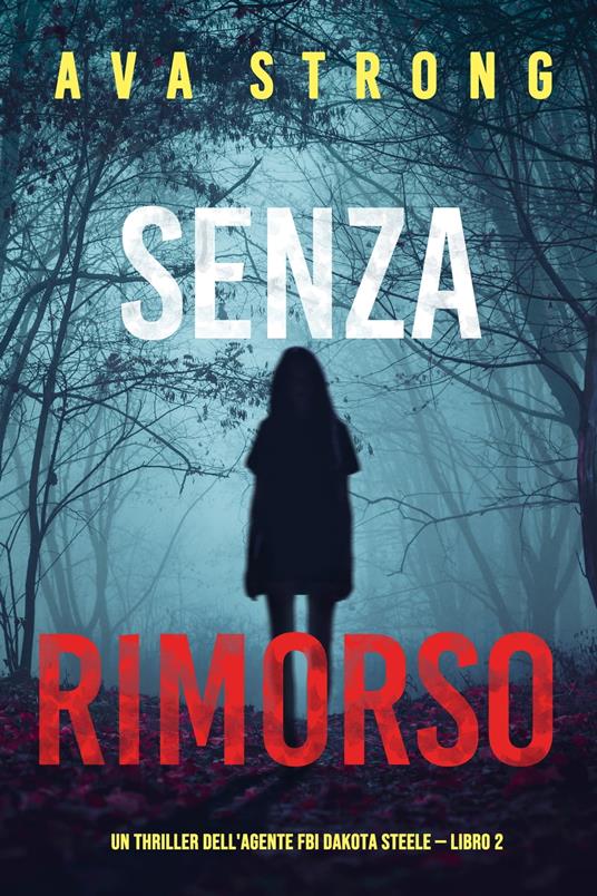 Senza rimorso (Un thriller dell'agente FBI Dakota Steele — Libro 2) - Ava Strong - ebook