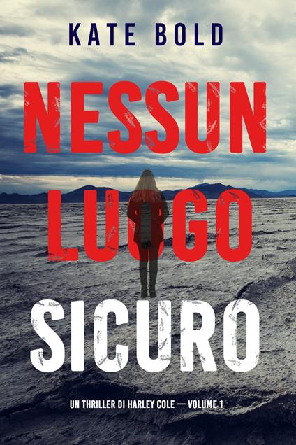 Nessun luogo sicuro (Un Thriller di Harley Cole — Volume 1) - Kate Bold - ebook