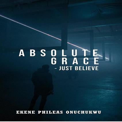 ABSOLUTE GRACE - JUST BELIEVE