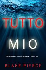 Tutto mio (Un emozionante thriller FBI di Nicky Lyons—Libro 1)