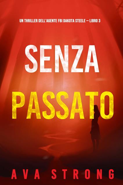 Senza passato (Un thriller dell'agente FBI Dakota Steele — Libro 3) - Ava Strong - ebook