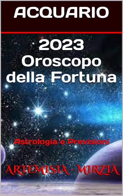 2023 ACQUARIO Oroscopo della Fortuna - Artemisia, Mirzia - Ebook - EPUB2  con Adobe DRM | laFeltrinelli
