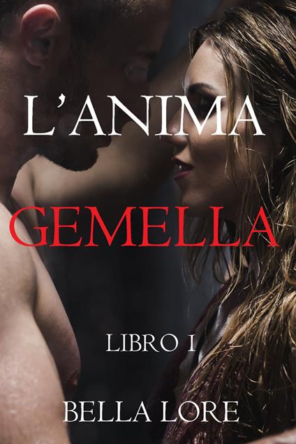 L’anima Gemella: Libro 1 - Bella Lore - ebook