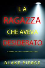 La ragazza che aveva desiderato (Un Suspense Thriller dell'FBI di Paige King — Libro 4)