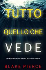 Tutto quello che vede (Un emozionante thriller FBI di Nicky Lyons—Libro 3)