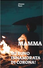 Mamma mi sono innamorata di Corona!