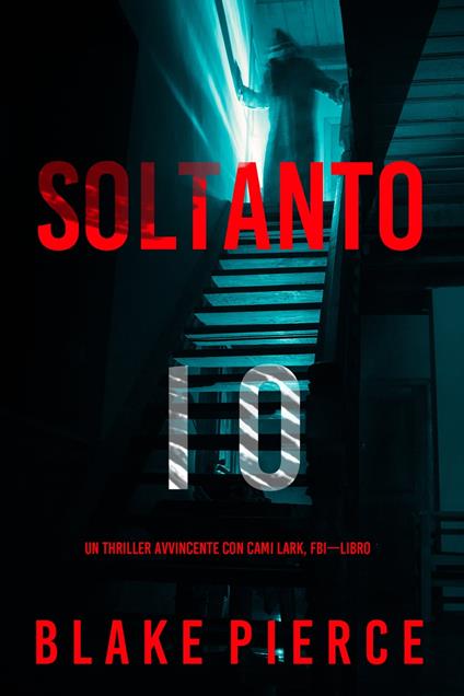 Soltanto Io (Un Thriller Avvincente con Cami Lark, FBI—Libro 1) - Blake Pierce - ebook