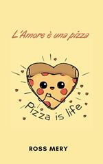 L'Amore è una pizza