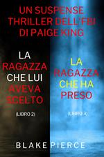 Bundle dei Thriller di Paige King: La ragazza che lui aveva scelto (#2) e La ragazza che ha preso (#3)