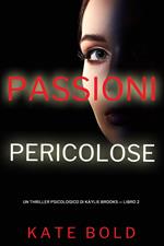 Passioni Pericolose (Un Thriller Psicologico di Kaylie Brooks — Libro 2)