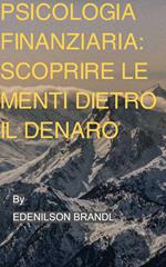 Psicologia finanziaria: scoprire le menti dietro il denaro