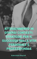 Atteggiamento in diversi contesti: strategie per il successo nella vita personale e professionale