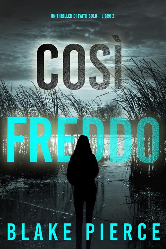 Così Freddo (Un Thriller di Faith Bold – Libro 2) - Pierce, Blake - Ebook -  EPUB2 con DRMFREE