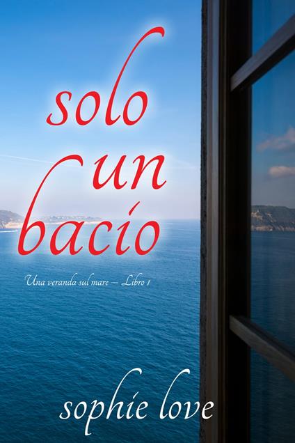 Solo un bacio (Una veranda sul mare – Libro 1) - Sophie Love - ebook